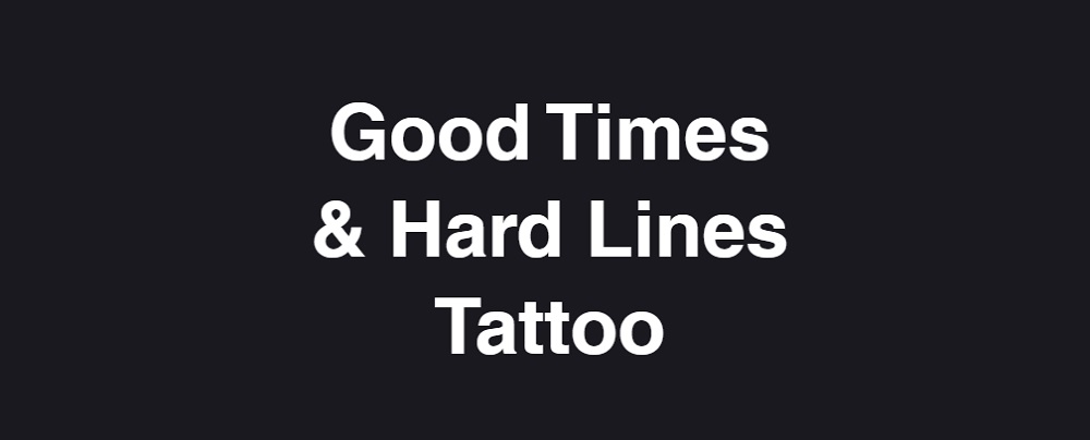Good Times & Hard Lines Tattoo