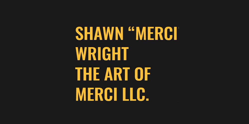 Shawn “Merci” Wright The Art of Merci LLC