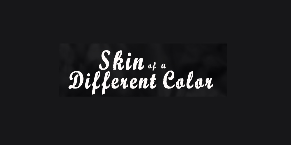 Skin of A Different Color